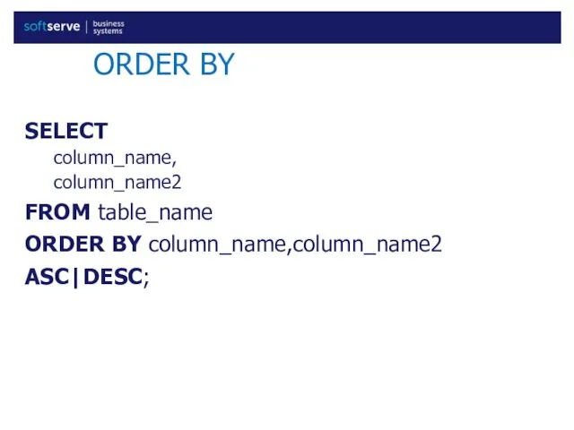 ORDER BY SELECT column_name, column_name2 FROM table_name ORDER BY column_name,column_name2 ASC|DESC;
