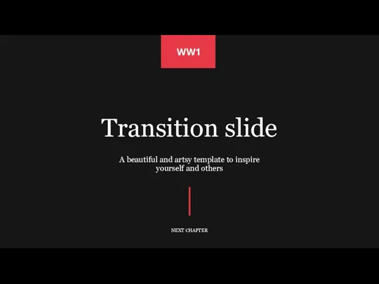 Transition slide A beautiful and artsy template to inspire yourself and others NEXT CHAPTER WW1