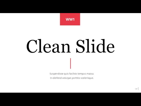 Clean Slide Suspendisse quis facilisis tempus massa. In eleifend volutpat porttito scelerisque. WW1