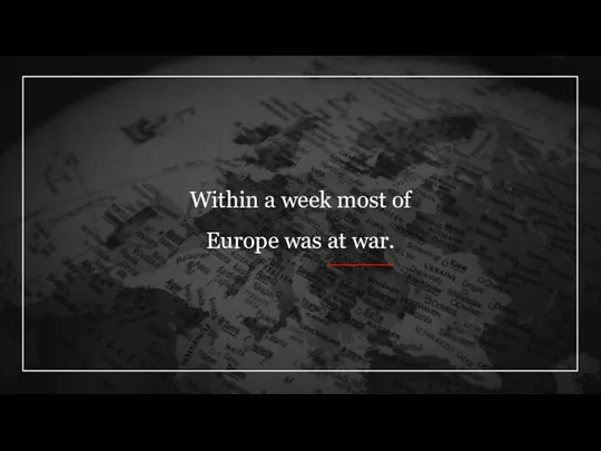 Within a week most of Europe was at war.