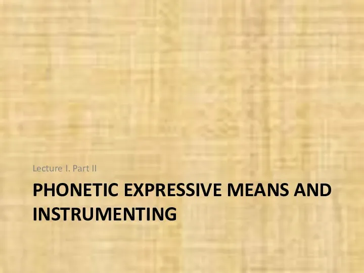 PHONETIC EXPRESSIVE MEANS AND INSTRUMENTING Lecture I. Part II