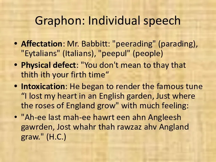 Graphon: Individual speech Affectation: Mr. Babbitt: "peerading" (parading), "Eytalians" (Italians),