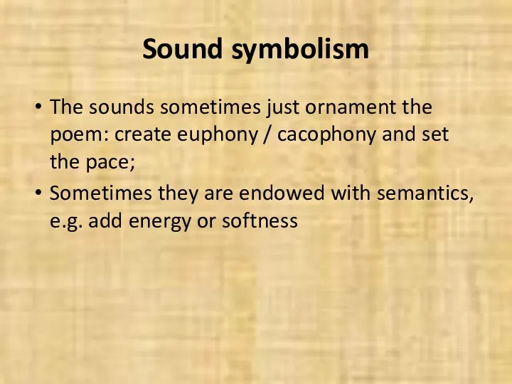 Sound symbolism The sounds sometimes just ornament the poem: create