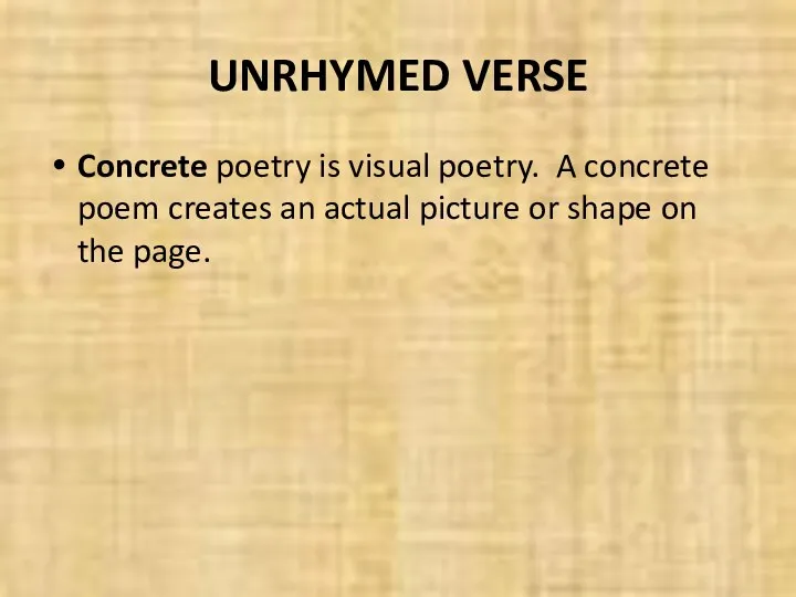 UNRHYMED VERSE Concrete poetry is visual poetry. A concrete poem