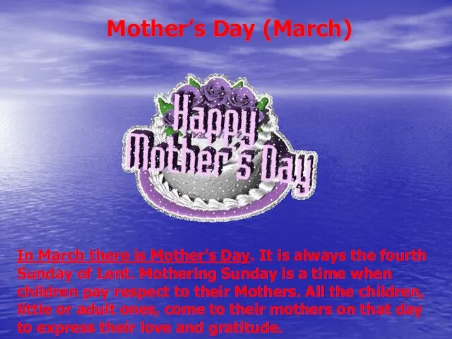 Mother’s Day (March) In March there is Mother's Day. It