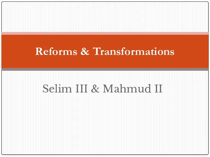 Selim III & Mahmud II Reforms & Transformations