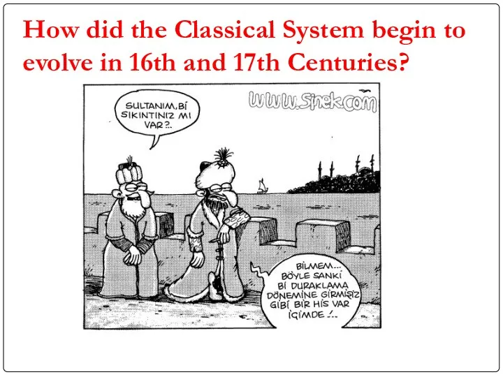 How did the Classical System begin to evolve in 16th and 17th Centuries?