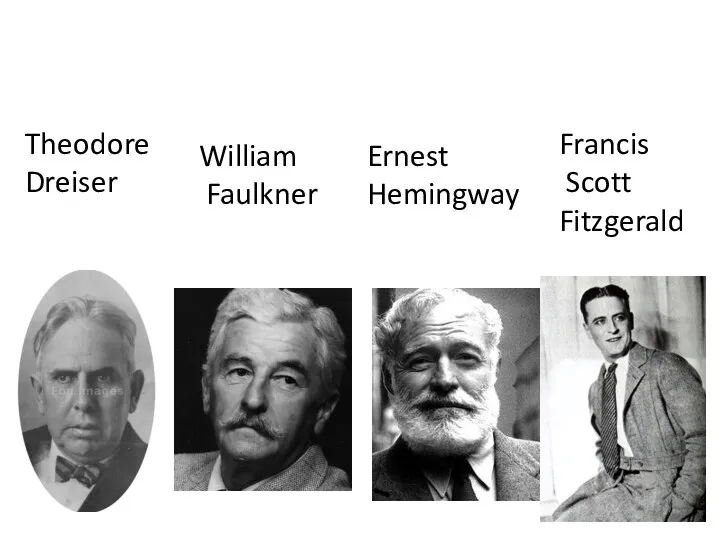 Ernest Hemingway William Faulkner Theodore Dreiser Francis Scott Fitzgerald