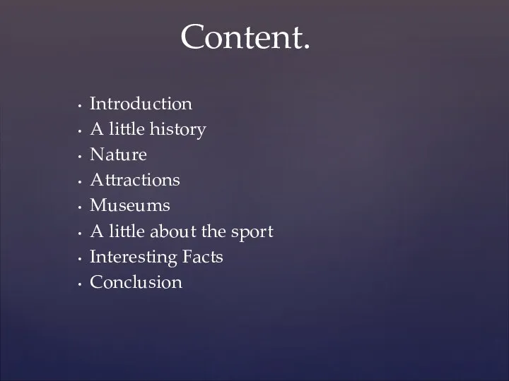 Introduction A little history Nature Attractions Museums A little about the sport Interesting Facts Conclusion Content.