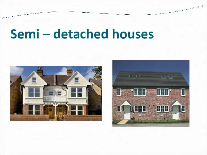 Semi – detached houses