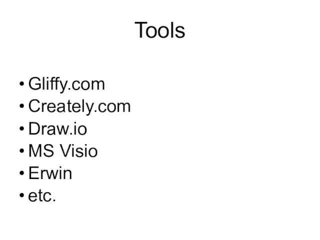 Tools Gliffy.com Сreately.com Draw.io MS Visio Erwin etc.