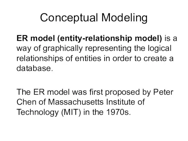Conceptual Modeling ER model (entity-relationship model) is a way of