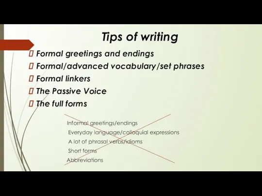 Tips of writing Formal greetings and endings Formal/advanced vocabulary/set phrases Formal linkers The