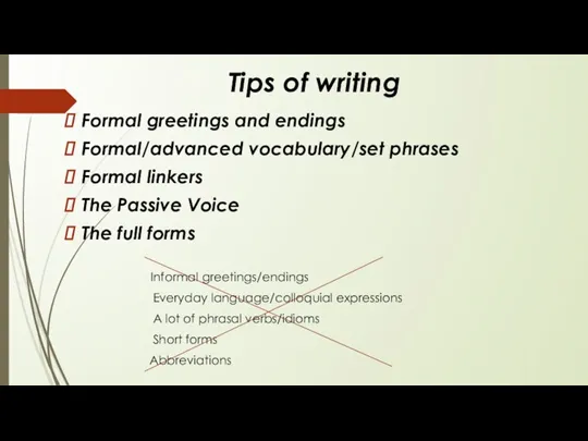 Tips of writing Formal greetings and endings Formal/advanced vocabulary/set phrases