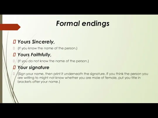 Formal endings Yours Sincerely, (If you know the name of the person.) Yours