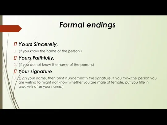 Formal endings Yours Sincerely, (If you know the name of