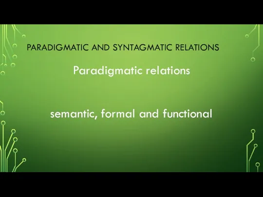 PARADIGMATIC AND SYNTAGMATIC RELATIONS Paradigmatic relations semantic, formal and functional