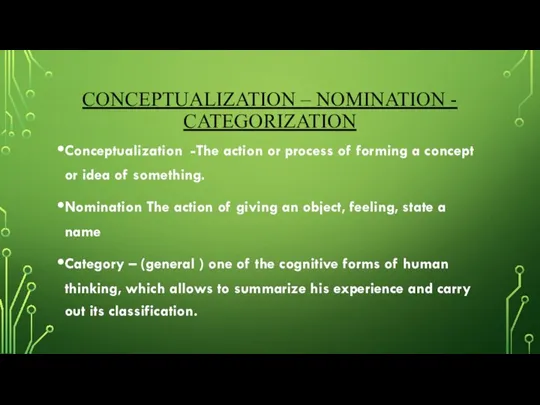 CONCEPTUALIZATION – NOMINATION - CATEGORIZATION Conceptualization -The action or process of forming a