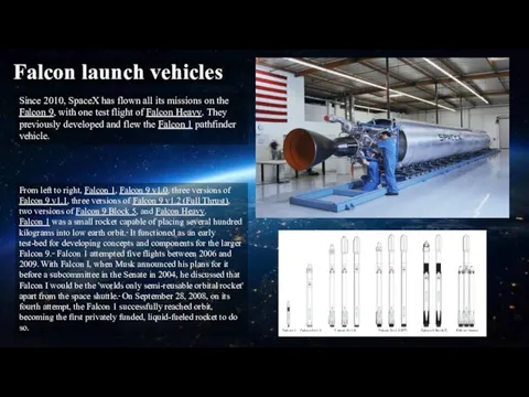 Falcon launch vehicles Since 2010, SpaceX has flown all its