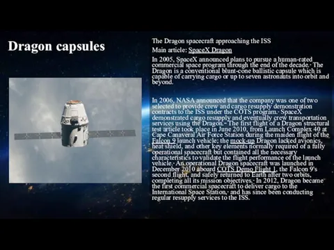Dragon capsules The Dragon spacecraft approaching the ISS Main article: