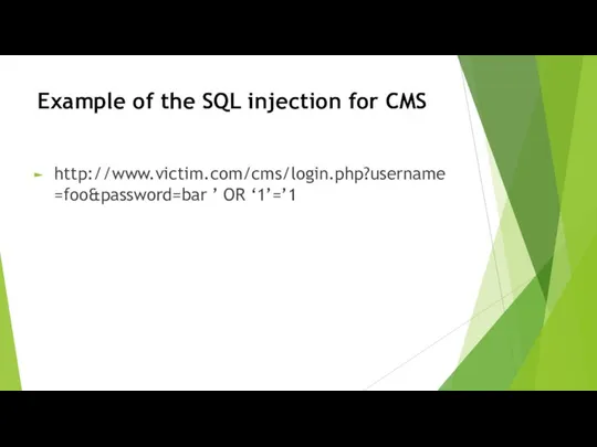 Example of the SQL injection for CMS http://www.victim.com/cms/login.php?username=foo&password=bar ’ OR ‘1’=’1