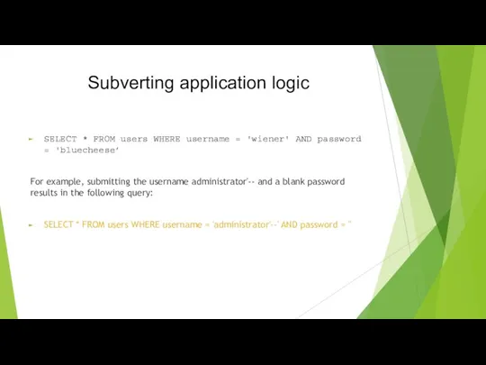 Subverting application logic SELECT * FROM users WHERE username =