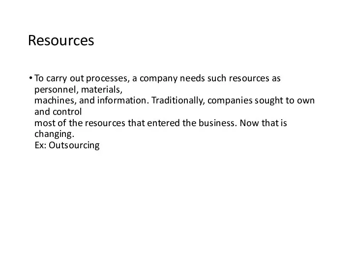 Resources To carry out processes, a company needs such resources as personnel, materials,