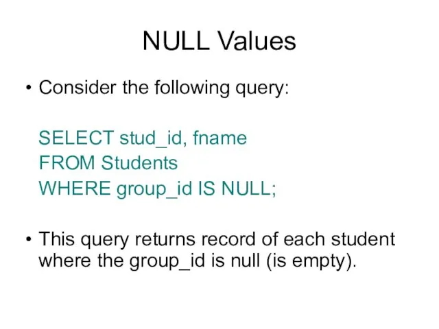 NULL Values Consider the following query: SELECT stud_id, fname FROM