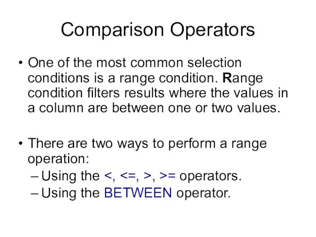 Comparison Operators One of the most common selection conditions is