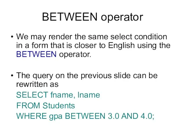 BETWEEN operator We may render the same select condition in
