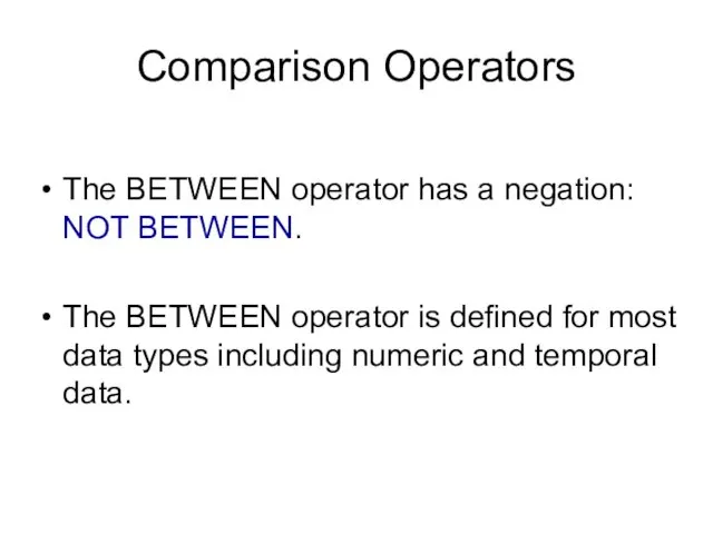 Comparison Operators The BETWEEN operator has a negation: NOT BETWEEN.