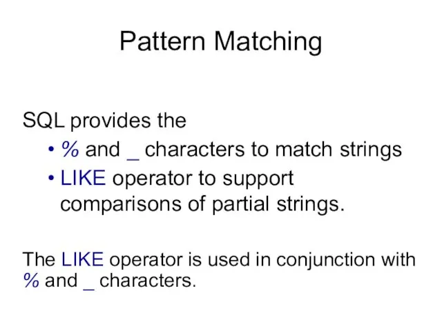 Pattern Matching SQL provides the % and _ characters to