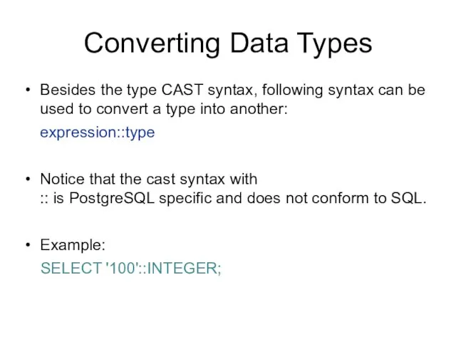 Converting Data Types Besides the type CAST syntax, following syntax