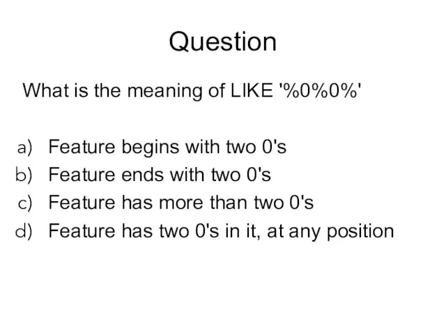 Question What is the meaning of LIKE '%0%0%' Feature begins