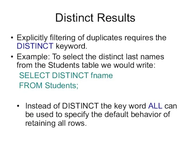 Distinct Results Explicitly filtering of duplicates requires the DISTINCT keyword.
