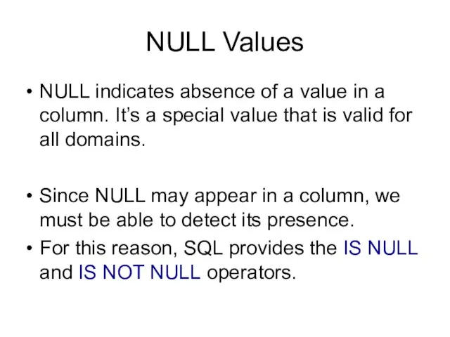 NULL Values NULL indicates absence of a value in a