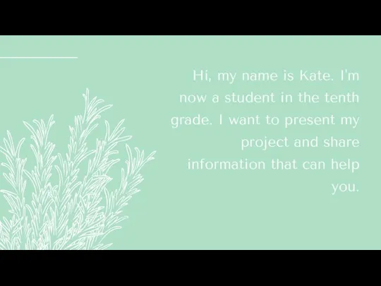 Hi, my name is Kate. I'm now a student in the tenth grade.