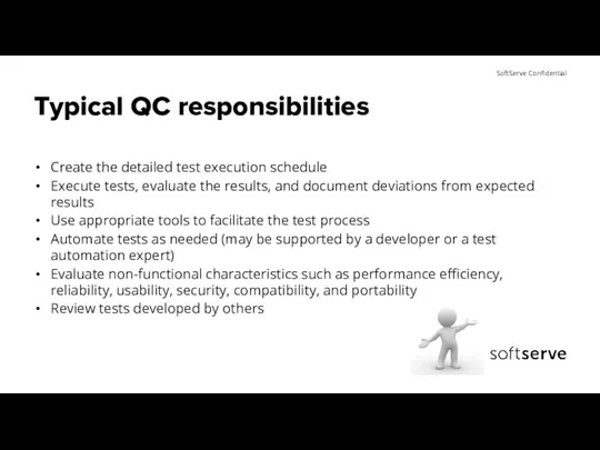 Typical QC responsibilities Create the detailed test execution schedule Execute