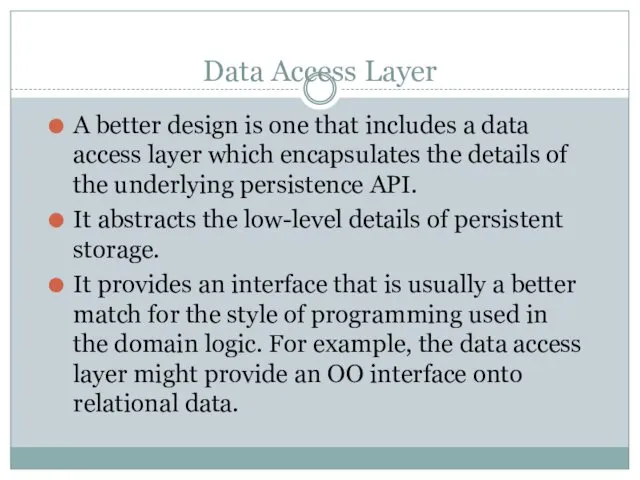 Data Access Layer A better design is one that includes a data access
