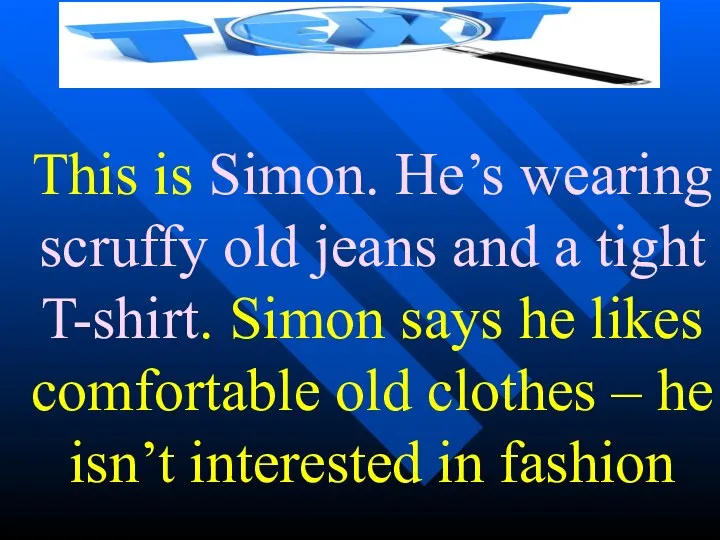 This is Simon. He’s wearing scruffy old jeans and a