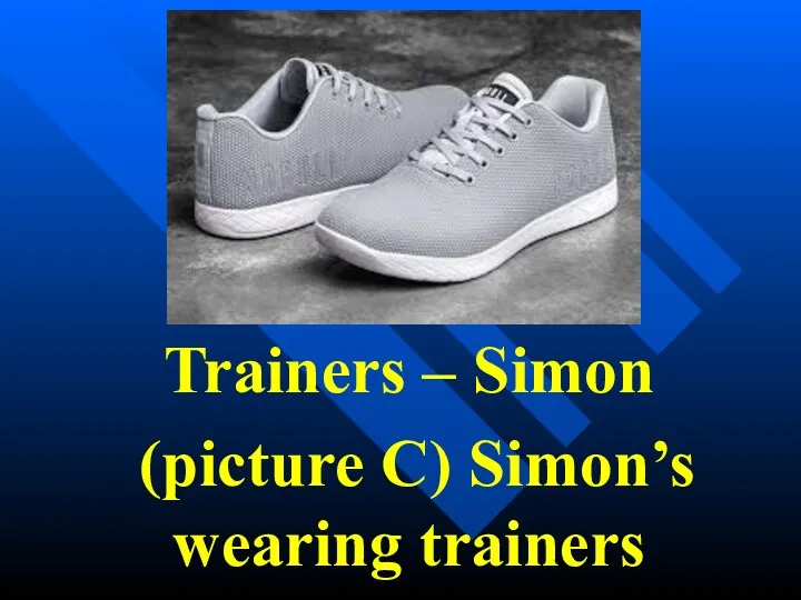 Trainers – Simon (picture C) Simon’s wearing trainers