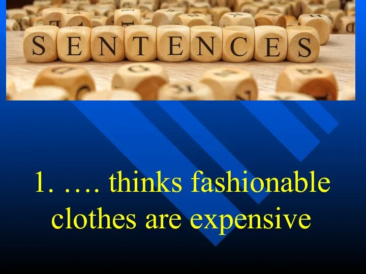 1. …. thinks fashionable clothes are expensive