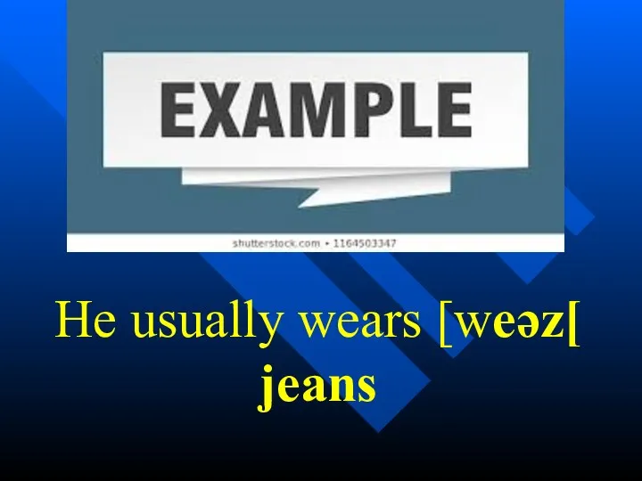 He usually wears [weəz[ jeans