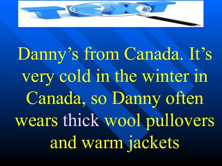 Danny’s from Canada. It’s very cold in the winter in
