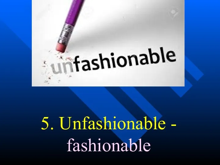 5. Unfashionable - fashionable
