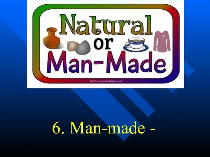 6. Man-made -