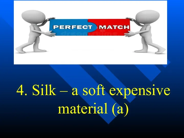 4. Silk – a soft expensive material (a)