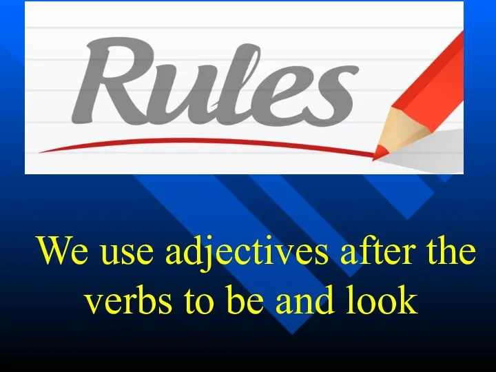 We use adjectives after the verbs to be and look
