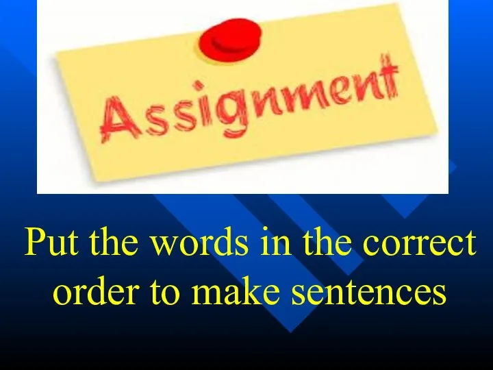 Put the words in the correct order to make sentences