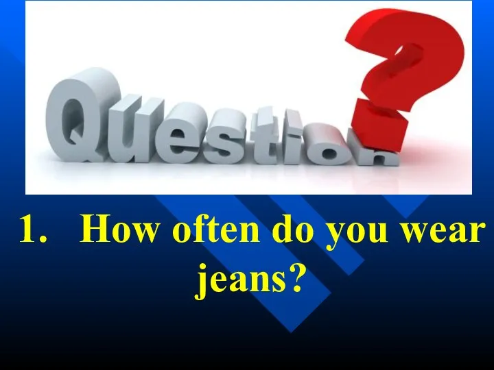 1. How often do you wear jeans?